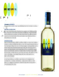BRAND ESSENCE  Pepi provides a fresh, crisp, easy-drinking wine for everyday occasions. BRAND OVERVIEW  For more than forty years, Pepi has been a pioneer in California white