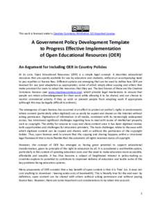 This work is licensed under a Creative Commons Attribution 3.0 Unported License.  A Government Policy Development Template to Progress Effective Implementation of Open Educational Resources (OER) An Argument for Includin