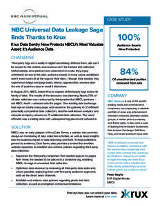 CASE STUDY  NBC Universal Data Leakage Saga Ends Thanks to Krux Krux Data Sentry Now Protects NBCU’s Most Valuable Asset: It’s Audience Data