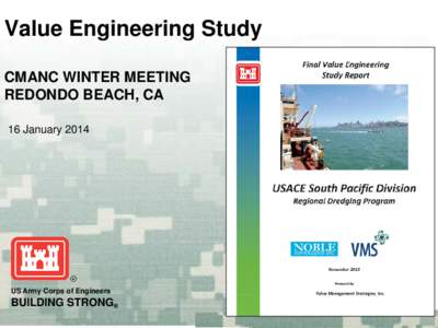 Value Engineering Study CMANC WINTER MEETING REDONDO BEACH, CA 16 January[removed]US Army Corps of Engineers