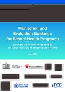 Monitoring and Evaluation Guidance for School Health Programs Eight Core Indicators to Support FRESH (Focusing Resources on Effective School Health) June 2013