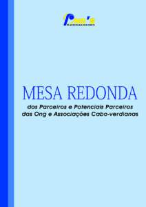 Mesa Redonda dos Parceiros e Potenciais Parceiros das ONG e Associações Cabo-verdianas Índice Nota Introdutória.......................................................................................... 7 Programa..