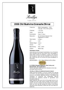 2008 Old Bushvine Grenache Shiraz Vineyards: Reilly’s (Leasingham[removed]% Vine age - 89 yrs (Dry grown)