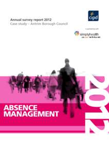 ABSENCE MANAGEMENT Annual survey report 2012 Case study – Antrim Borough Council in partnership with  2012