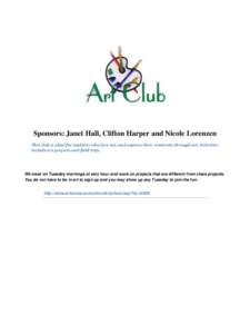 Sponsors: Janet Hall, Clifton Harper and Nicole Lorenzen This club is ideal for students who love art, and express their creativity through art. Activities include art projects and field trips We meet on Tuesday mornings