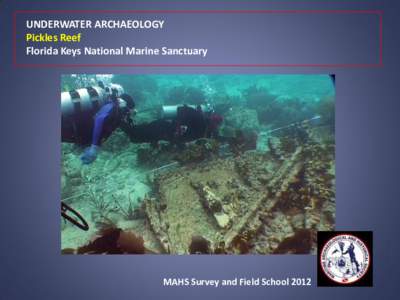 UNDERWATER ARCHAEOLOGY Pickles Reef Florida Keys National Marine Sanctuary MAHS Survey and Field School 2012