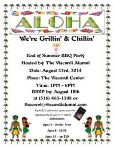 We’re Grillin’ & Chillin’ End of Summer BBQ Party Hosted by: The Viscardi Alumni Date: August 23rd, 2014 Place: The Viscardi Center Time: 1PM - 6PM