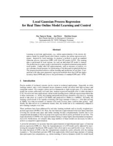 Local Gaussian Process Regression for Real Time Online Model Learning and Control Duy Nguyen-Tuong Jan Peters Matthias Seeger Max Planck Institute for Biological Cybernetics Spemannstraße 38, 72076 T¨ubingen, Germany