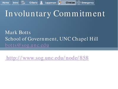 Involuntary Commitment Mark Botts School of Government, UNC Chapel Hill [removed] http://www.sog.unc.edu/node/858
