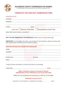 BALTIMORE COUNTY COMMISSION FOR WOMEN 400 Washington Avenue, Mezzanine Level Towson, Maryland 21204 “WOMAN OF THE YEAR 2015” NOMINATION FORM PLEASE PRINT OR TYPE