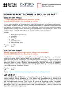 SEMINARS FOR TEACHERS IN ENGLISH LIBRARY[removed]–17hod: LEARNING AND TEACHING ENGLISH THROUGH DRAMA ENGLISH LIBRARY Plzeň, nám. Republiky 12, 1st floor Do your lessons feel a little flat? Would you like to make