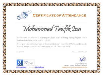 CERTIFICATE OF ATTENDANCE  Mohammad Tawfik Issa The candidate has attended a 3-Day Digital & Social Media Marketing Training Program held at Vida Downtown Dubai during June 9 – 11, 2015. The program covered the tips, t