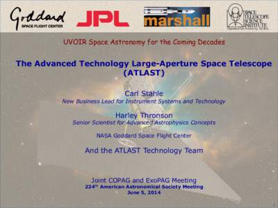 UVOIR Space Astronomy for the Coming Decades  The Advanced Technology Large-Aperture Space Telescope (ATLAST) Carl Stahle New Business Lead for Instrument Systems and Technology