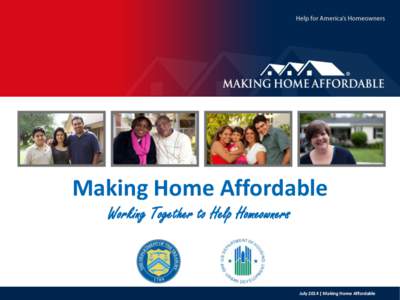 Making Home Affordable Working Together to Help Homeowners July 2014 | Making Home Affordable  MHA Offers Solutions