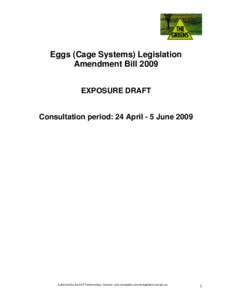 Eggs (Cage Systems) Legislation Amendment Bill 2009 EXPOSURE DRAFT Consultation period: 24 April - 5 June 2009