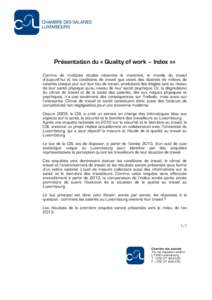 Présentation du « Quality of work – Index »» Comme de multiples études récentes le montrent, le monde du travail d’aujourd’hui et les conditions de travail que vivent des dizaines de milliers de salariés cha