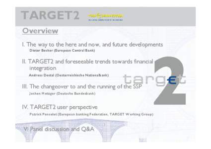 TARGET2 Overview I. The way to the here and now, and future developments Dieter Becker (European Central Bank)  II. TARGET2 and foreseeable trends towards financial