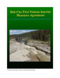 Trout River Falls. Picture courtesy of the Deh Cho First Nations  THE DEH CHO FIRST NATIONS INTERIM MEASURES AGREEMENT among THE DEH CHO FIRST NATIONS