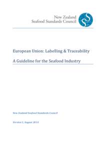 European Union: Labelling & Traceability A Guideline for the Seafood Industry New Zealand Seafood Standards Council  Version 1, August 2014