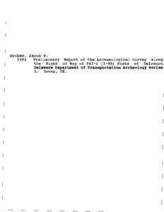 Gruber, Jacob W[removed]Preliminary Report of the Archaeological Survey along the Right of Way of FAI-l[removed]state of Delaware. Delaware Department of Transportation Archeoloqy Series 2. Dover, DE.