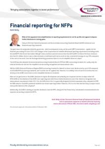 “Bringing associations together to boost performance” KNOWLEDGE & RESOURCES Financial reporting for NFPs Keith Reilly What at first appeared to be simplifications to reporting requirements for not-for-profits now app