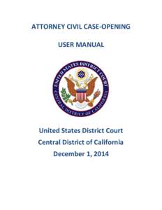 ATTORNEY CIVIL CASE-OPENING USER MANUAL United States District Court Central District of California December 1, 2014