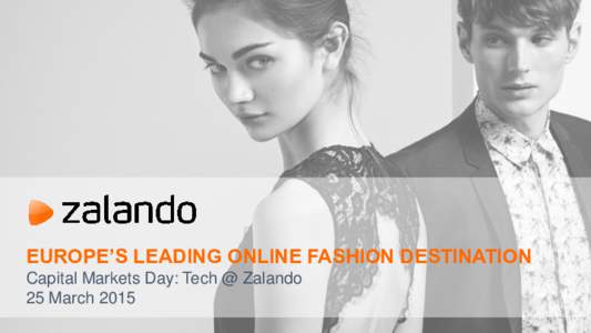 EUROPE’S LEADING ONLINE FASHION DESTINATION Capital Markets Day: Tech @ Zalando 25 March 2015 TABLE OF CONTENTS