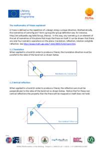 The mathematics of friezes explained A frieze is defined as the repetition of a design along a unique direction. Mathematically, the isometries of some figure F form a group (for group definition see, for instance, http: