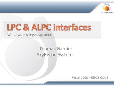 Windows privilege escalation  Thomas Garnier SkyRecon Systems  Recon 2008 – [removed]