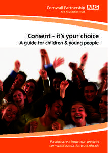 Consent - it’s your choice A guide for children & young people Passionate about our services cornwallfoundationtrust.nhs.uk