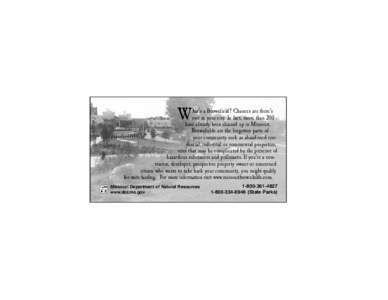 W  hat’s a Brownfield? Chances are there’s one in your city. In fact, more than 200 have already been cleaned up in Missouri. Brownfields are the forgotten parts of