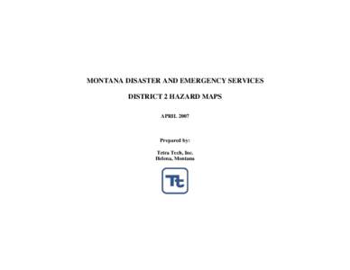 MONTANA DISASTER AND EMERGENCY SERVICES DISTRICT 2 HAZARD MAPS APRIL 2007 Prepared by: Tetra Tech, Inc.