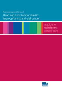 Patient management framework  Head and neck tumour stream: larynx, pharynx and oral cancer a guide to consistent