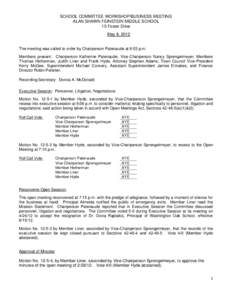 SCHOOL COMMITTEE WORKSHOP/BUSINESS MEETING ALAN SHAWN FEINSTEIN MIDDLE SCHOOL 15 Foster Drive May 8, 2012 The meeting was called to order by Chairperson Patenaude at 6:03 p.m. Members present: Chairperson Katherine Paten