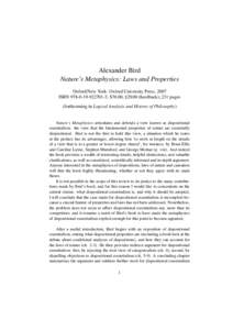 Alexander Bird Nature’s Metaphysics: Laws and Properties Oxford/New York: Oxford University Press, 2007 ISBN[removed]3; $70.00, £[removed]hardback); 231 pages (forthcoming in Logical Analysis and History of Phil