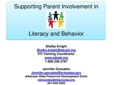 Supporting Parent Involvement in  Literacy and Behavior Shelby Knight [removed] PTI Training Coordinator