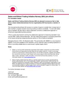 Sedex and Ethical Trading Initiative Norway (IEH) join efforts For immediate release Sedex and Ethical Trading Initiative Norway (IEH) are pleased to announce that to help drive a closer relationship between the two orga