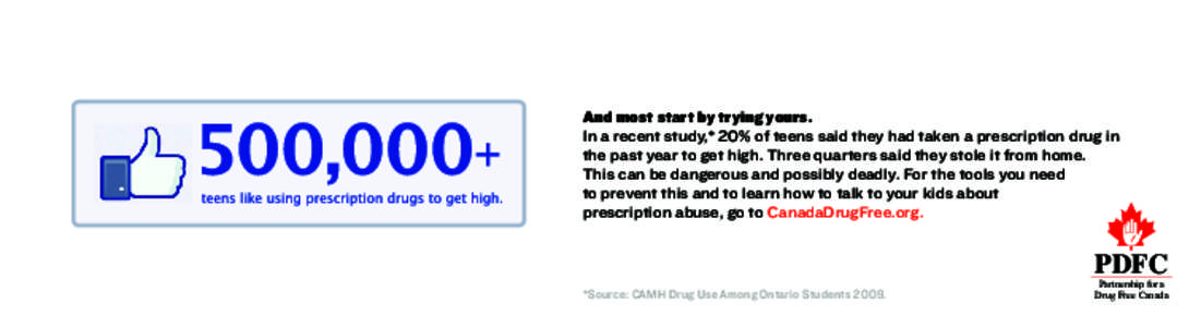 And most start by trying yours. In a recent study,* 20% of teens said they had taken a prescription drug in the past year to get high. Three quarters said they stole it from home. This can be dangerous and possibly deadl