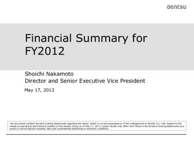 Financial Summary for FY2012 Shoichi Nakamoto Director and Senior Executive Vice President May 17, 2013