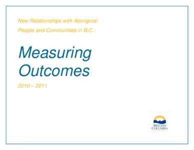 New Relationships with Aboriginal People and Communities in B.C.: Measuring Outcomes 2010 – 2011