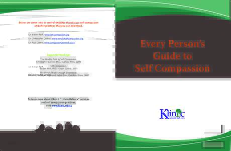 Below are some links to several websites that discuss self compassion and offer practices that you can download. Dr. Kristen Neff, www.self-compassion.org Dr. Christopher Germer, www.mindfulselfcompassion.org Dr. Paul Gi