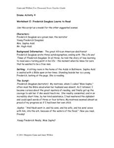 Gann and Willen Five Thousand Years Teacher Guide Drama Activity 4 Worksheet E: Frederick Douglass Learns to Read Use this script as a model for the other suggested scenes. Characters: