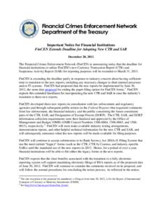 Important Notice for Financial Institutions FinCEN Extends Deadline for Adopting New CTR and SAR December 20, 2011 The Financial Crimes Enforcement Network (FinCEN) is announcing today that the deadline for financial ins