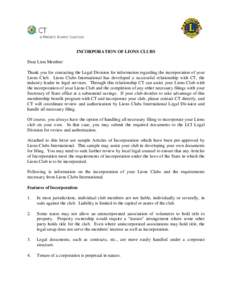 INCORPORATION OF LIONS CLUBS Dear Lion Member: Thank you for contacting the Legal Division for information regarding the incorporation of your Lions Club. Lions Clubs International has developed a successful relationship
