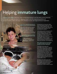 Professor Jane Pillow  Helping immature lungs Professor Jane Pillow from the Centre of Neonatal Research and Education at the University 		 of Western Australia discusses her ongoing research into the respiratory problem