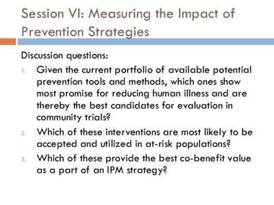 Session VI: Measuring the Impact of Prevention Strategies Discussion questions: 1. Given the current portfolio of available potential prevention tools and methods, which ones show