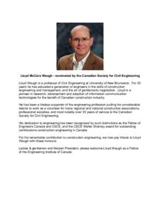 Lloyd McCara Waugh - nominated by the Canadian Society for Civil Engineering Lloyd Waugh is a professor of Civil Engineering at University of New Brunswick. For 30 years he has educated a generation of engineers in the s