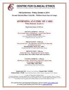 CENTRE FOR CLINICAL ETHICS A Joint Venture of Providence Healthcare, St. Joseph’s Health Centre and St. Michael’s Hospital Fall Conference - Friday, October 3, 2014 Toronto Marriott Bloor Yorkville – 90 Bloor Stree
