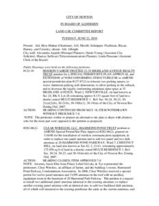 CITY OF NEWTON IN BOARD OF ALDERMEN LAND USE COMMITTEE REPORT TUESDAY, JUNE 22, 2010 Present: Ald. Hess-Mahan (Chairman), Ald. Merrill, Schnipper, Fischman, Blazar, Harney, and Crossley; absent: Ald. Albright