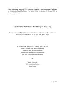 Paper presented at Society of Fire Protection Engineers – 6th International Conference on Performance-Based Codes and Fire Safety Design Methods on[removed]June 2006 by Professor W.K. Chow Case Study for Performance-Base
